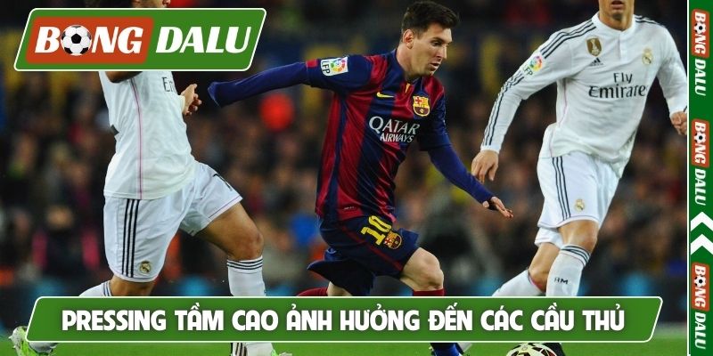 Pressing tầm cao ảnh hưởng đến các cầu thủ